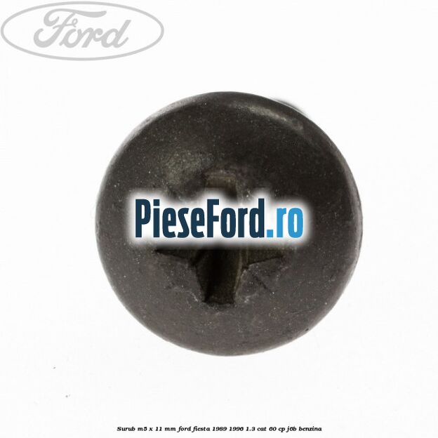 Surub M5 x 11 mm Ford Fiesta 1989-1996 1.3 CAT 60 cp J6B benzina