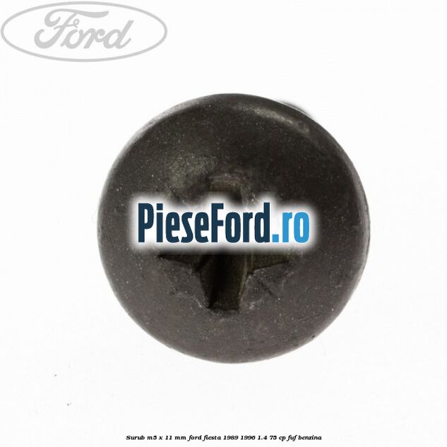 Surub M5 x 11 mm Ford Fiesta 1989-1996 1.4 75 cp FUF benzina