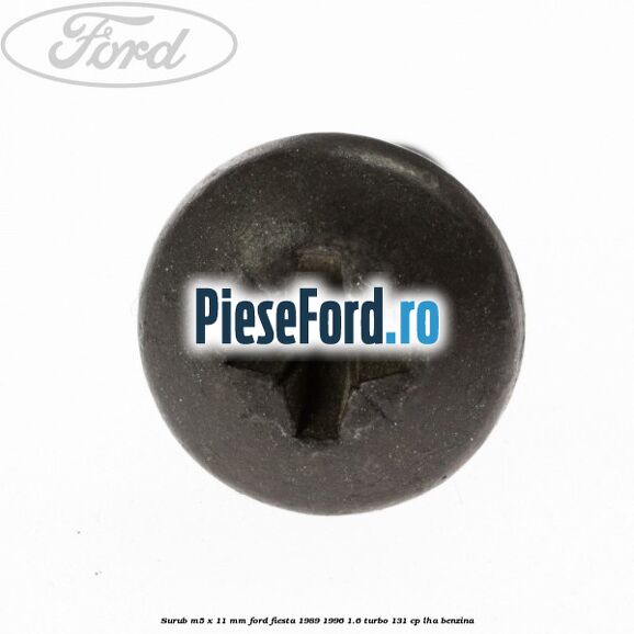 Surub M5 x 11 mm Ford Fiesta 1989-1996 1.6 Turbo 131 cp LHA benzina