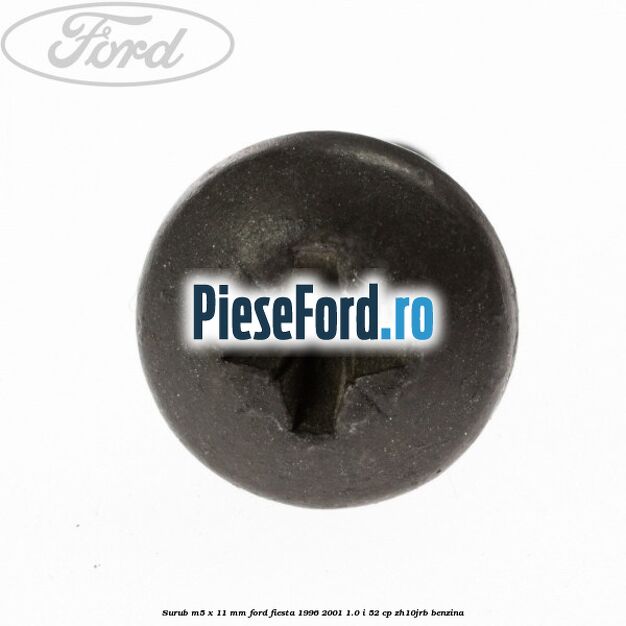 Surub M5 x 11 mm Ford Fiesta 1996-2001 1.0 i 52 cp Surub M5 x 11 mm Ford Fiesta 1996-2001 1.0 i 52 cp ZH10JRB benzina