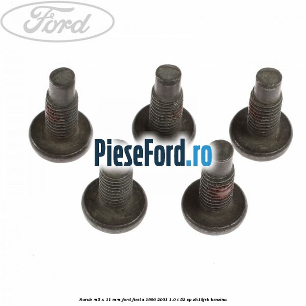 Surub M5 x 11 mm Ford Fiesta 1996-2001 1.0 i 52 cp Surub M5 x 11 mm Ford Fiesta 1996-2001 1.0 i 52 cp ZH10JRB benzina