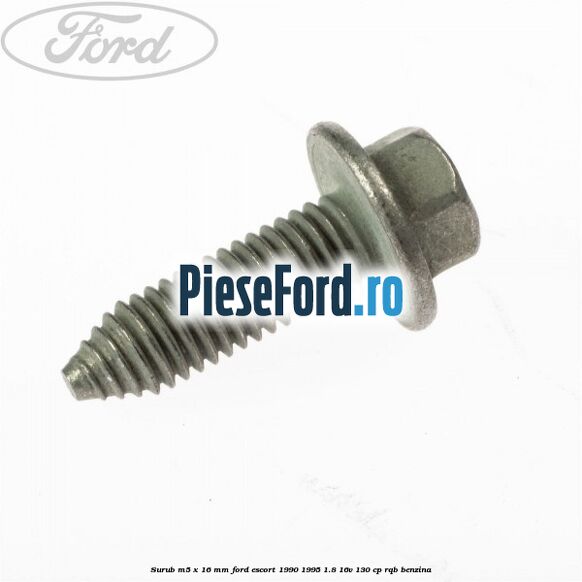 Surub M5 x 16 mm Ford Escort 1990-1995 1.8 16V 130 cp RQB benzina