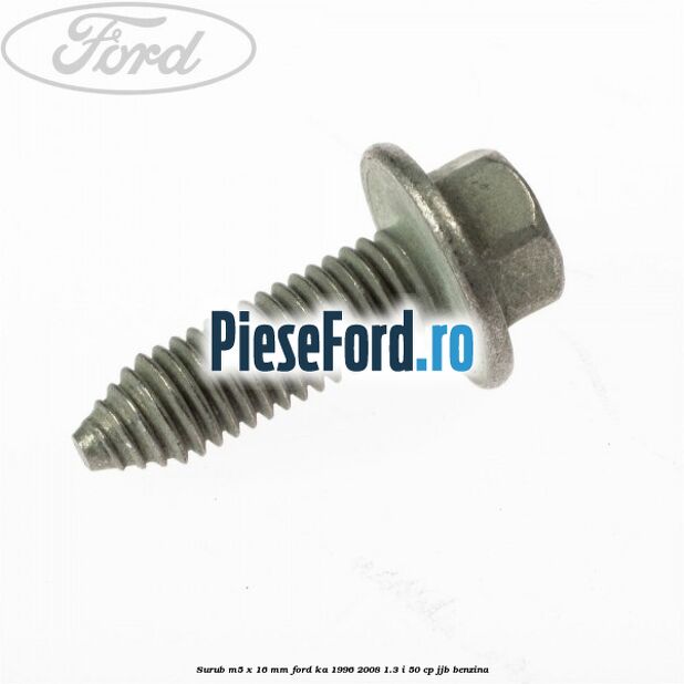Surub M5 x 16 mm Ford Ka 1996-2008 1.3 i 50 cp JJB benzina