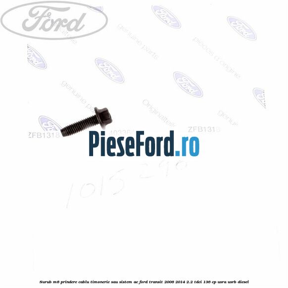 Surub M6 prindere cablu timonerie sau sistem AC Ford Transit 2006-2014 2.2 TDCi 136 cp Surub M6 prindere cablu timonerie sau sistem AC Ford Transit 2006-2014 2.2 TDCi 136 cp USRA, USRB diesel