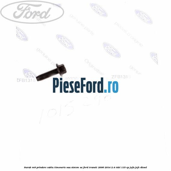 Surub M6 prindere cablu timonerie sau sistem AC Ford Transit 2006-2014 2.4 TDCi 115 cp JXFA, JXFC diesel