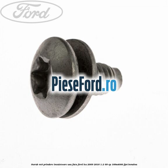 Surub M6 prindere incuietoare usa fata Ford Ka 2009-2016 1.2 69 cp 169A4000, FP4 benzina
