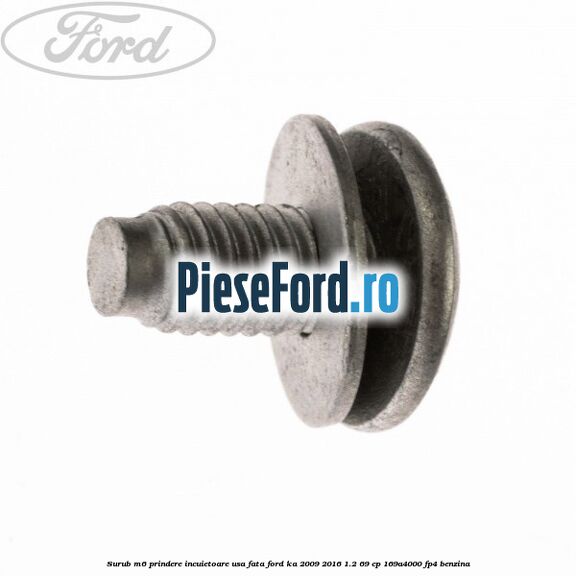 Surub M6 prindere incuietoare usa fata Ford Ka 2009-2016 1.2 69 cp 169A4000, FP4 benzina