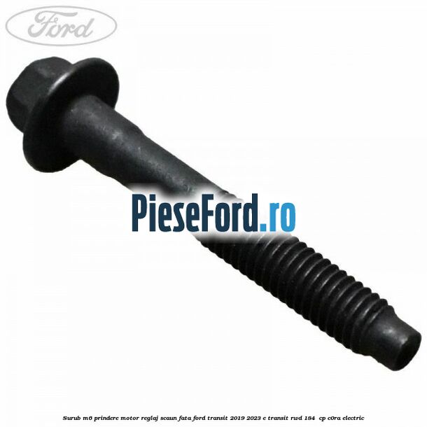 Surub M6 prindere motor reglaj scaun fata Ford Transit 2019-2023 E-TRANSIT RWD 184  cp C0RA electric
