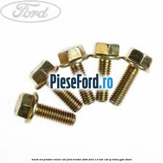 Surub M6 prindere racitor ulei Ford Mondeo 2008-2014 1.8 TDCi 125 cp Surub M6 prindere racitor ulei Ford Mondeo 2008-2014 1.8 TDCi 125 cp KHBA, QYBA diesel