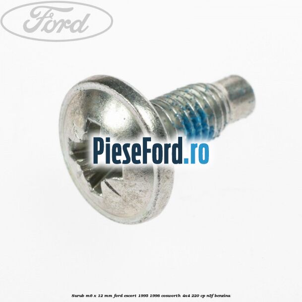 Surub M6 x 12 mm Ford Escort 1995-1998 Cosworth 4x4 220 cp N5F benzina