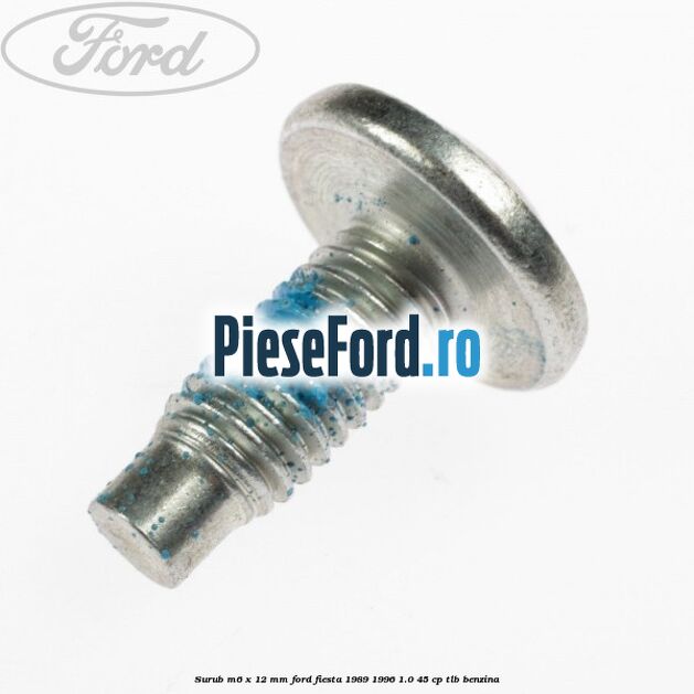 Surub M6 x 12 mm Ford Fiesta 1989-1996 1.0 45 cp TLB benzina