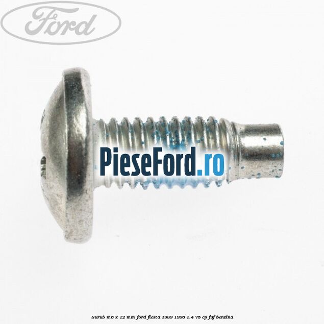 Surub M6 x 12 mm Ford Fiesta 1989-1996 1.4 75 cp FUF benzina