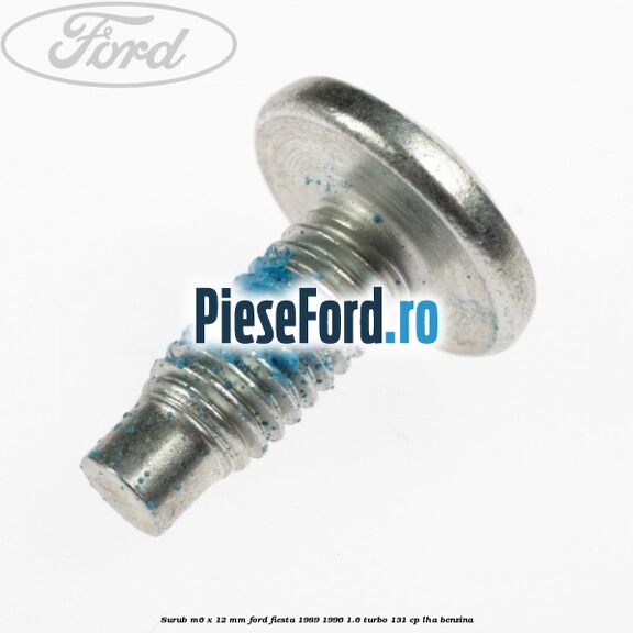 Surub M6 x 12 mm Ford Fiesta 1989-1996 1.6 Turbo 131 cp LHA benzina