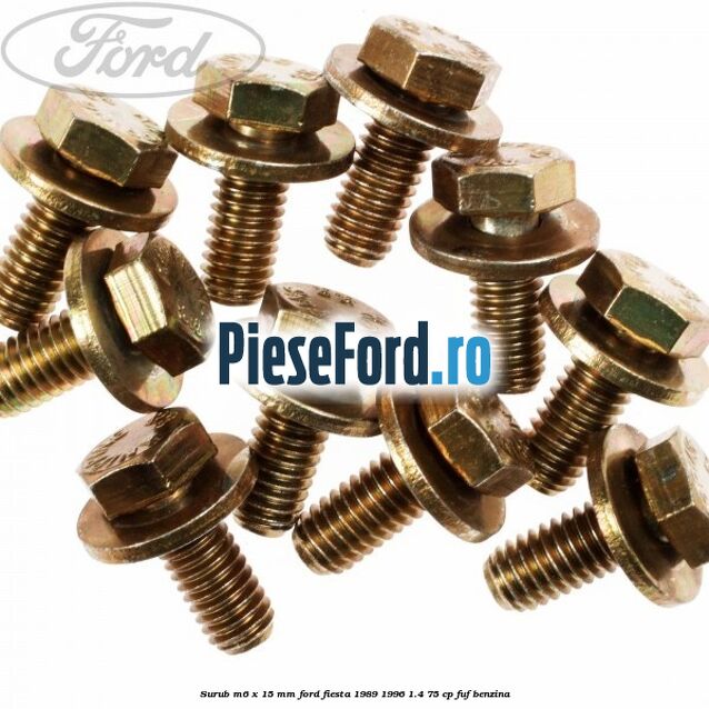 Surub M6 x 15 MM Ford Fiesta 1989-1996 1.4 75 cp Surub M6 x 15 MM Ford Fiesta 1989-1996 1.4 75 cp FUF benzina