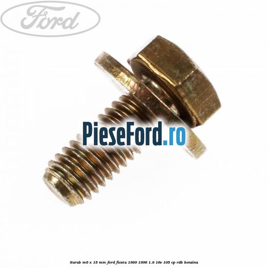 Surub M6 x 15 MM Ford Fiesta 1989-1996 1.8 16V 105 cp RDB benzina