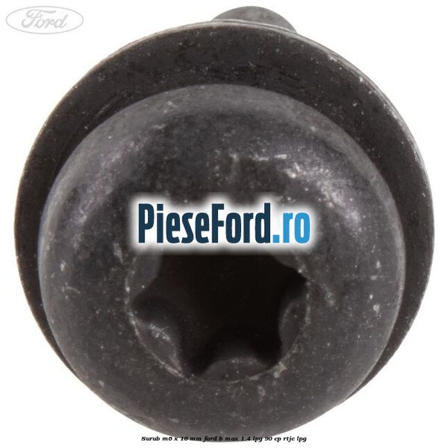 Surub M6 x 16 mm Ford B-Max 1.4 LPG 90 cp RTJC LPG