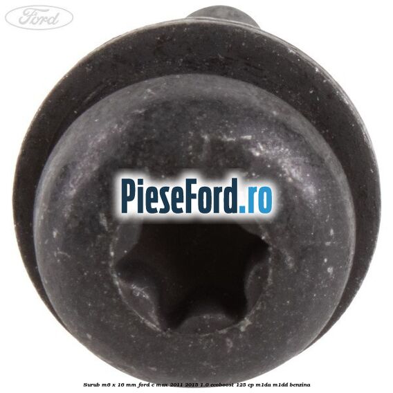 Surub M6 x 16 mm Ford C-Max 2011-2015 1.0 EcoBoost 125 cp M1DA, M1DD benzina