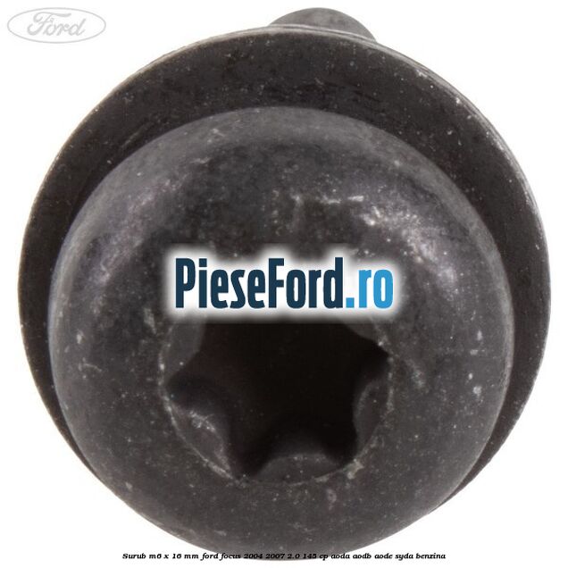 Surub M6 x 16 mm Ford Focus 2004-2007 2.0 145 cp Surub M6 x 16 mm Ford Focus 2004-2007 2.0 145 cp AODA, AODB, AODE, SYDA benzina