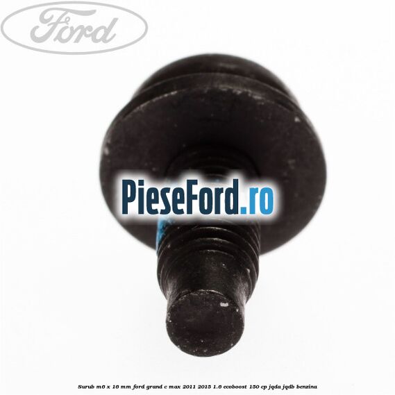 Surub M6 x 16 mm Ford Grand C-Max 2011-2015 1.6 EcoBoost 150 cp Surub M6 x 16 mm Ford Grand C-Max 2011-2015 1.6 EcoBoost 150 cp JQDA, JQDB benzina