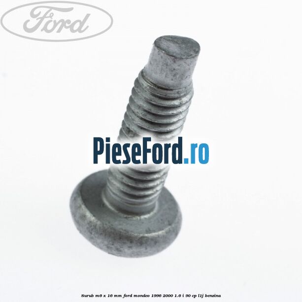 Surub M6 x 16 mm Ford Mondeo 1996-2000 1.6 i 90 cp L1J benzina