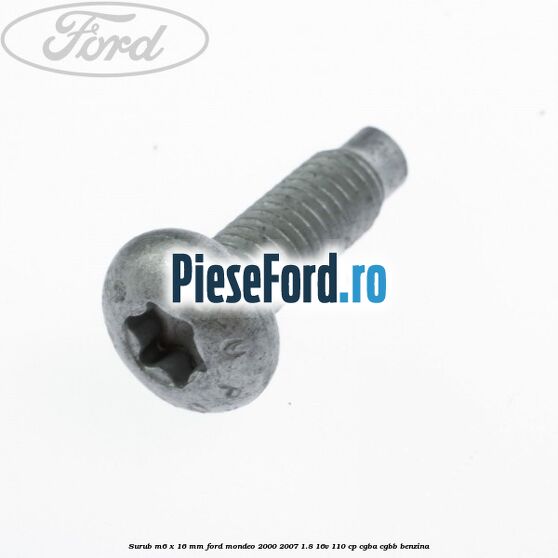 Surub M6 x 16 mm Ford Mondeo 2000-2007 1.8 16V 110 cp CGBA, CGBB benzina