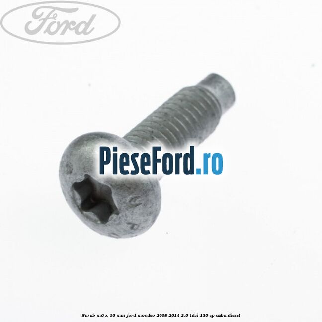 Surub M6 x 16 mm Ford Mondeo 2008-2014 2.0 TDCi 130 cp