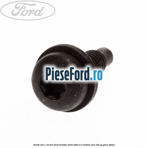 Surub M6 x 16 mm Ford Mondeo 2019-2023 2.0 EcoBlue 4x4 190 cp YMCC diesel