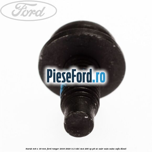 Surub M6 x 16 mm Ford Ranger 2016-2020 3.2 TDCi 4x4 200 cp Surub M6 x 16 mm Ford Ranger 2016-2020 3.2 TDCi 4x4 200 cp P5-AT, SA2R, SA2S, SA2W, SAFA diesel