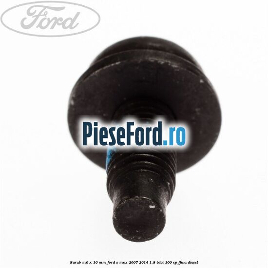 Surub M6 x 16 mm Ford S-Max 2007-2014 1.8 TDCi 100 cp FFWA diesel