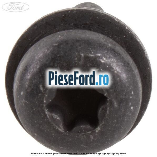 Surub M6 x 16 mm Ford Transit 1994-2000 2.5 TD 85 cp 4GA, 4GB, 4GC, 4GD, 4GE, 4GF diesel