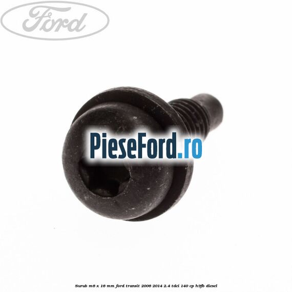 Surub M6 x 16 mm Ford Transit 2006-2014 2.4 TDCi 140 cp Surub M6 x 16 mm Ford Transit 2006-2014 2.4 TDCi 140 cp H9FB diesel