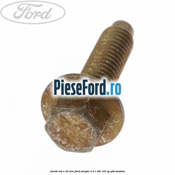 Surub M6 x 20 mm Ford Scorpio 2.3 i 16V 147 cp Y5A benzina