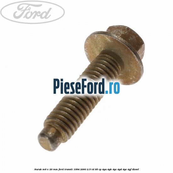 Surub M6 x 20 mm Ford Transit 1994-2000 2.5 TD 85 cp 4GA, 4GB, 4GC, 4GD, 4GE, 4GF diesel