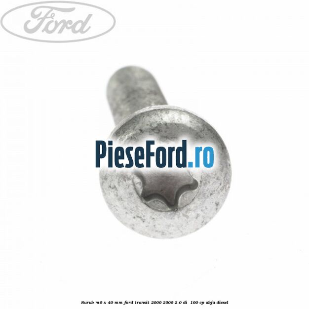 Surub M6 x 40 MM Ford Transit 2000-2006 2.0 DI  100 cp ABFA diesel