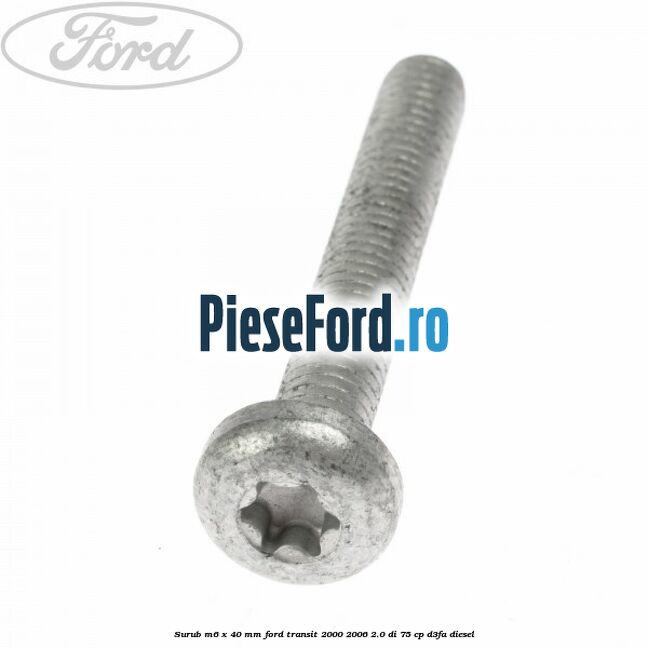 Surub M6 x 40 MM Ford Transit 2000-2006 2.0 DI 75 cp D3FA diesel
