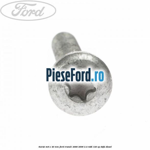 Surub M6 x 40 MM Ford Transit 2000-2006 2.4 TDdi 120 cp D4FA diesel
