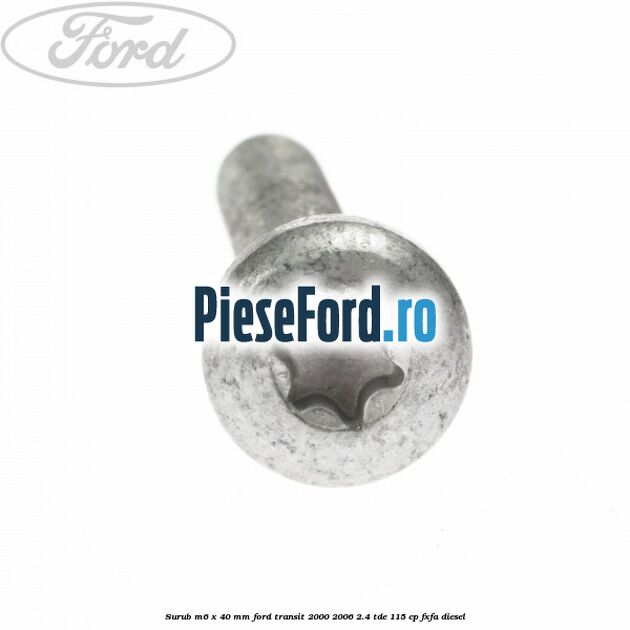 Surub M6 x 40 MM Ford Transit 2000-2006 2.4 TDE 115 cp FXFA diesel