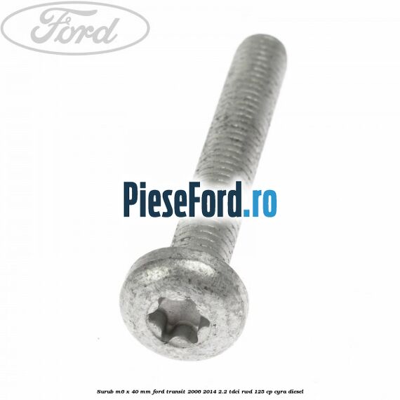 Surub M6 x 40 MM Ford Transit 2006-2014 2.2 TDCi RWD 125 cp Surub M6 x 40 MM Ford Transit 2006-2014 2.2 TDCi RWD 125 cp CYRA diesel