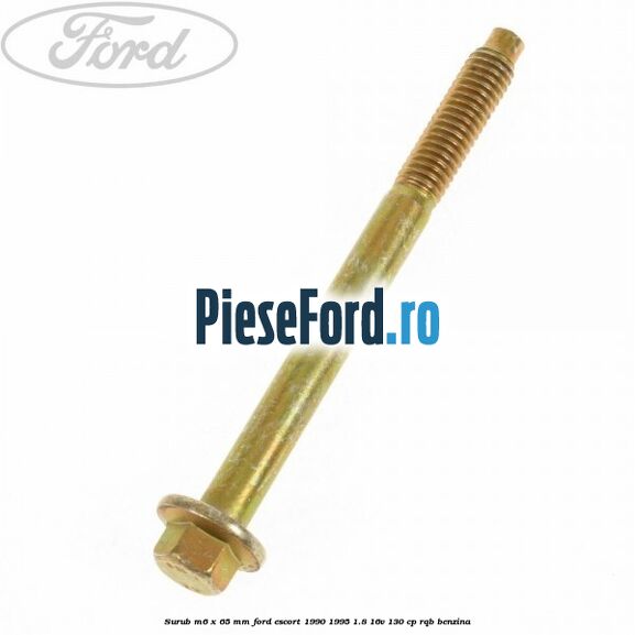 Surub M6 x 65 mm Ford Escort 1990-1995 1.8 16V 130 cp RQB benzina