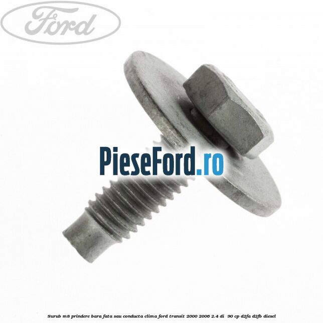 Surub M8 prindere bara fata sau conducta clima Ford Transit 2000-2006 2.4 DI 90 cp Surub M8 prindere bara fata sau conducta clima Ford Transit 2000-2006 2.4 DI 90 cp D2FA, D2FB diesel