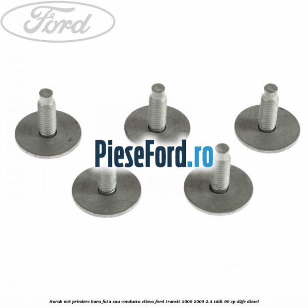Surub M8 prindere bara fata sau conducta clima Ford Transit 2000-2006 2.4 TDdi 90 cp Surub M8 prindere bara fata sau conducta clima Ford Transit 2000-2006 2.4 TDdi 90 cp D2FE diesel
