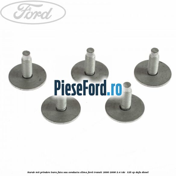 Surub M8 prindere bara fata sau conducta clima Ford Transit 2000-2006 2.4 TDE  125 cp DOFA diesel