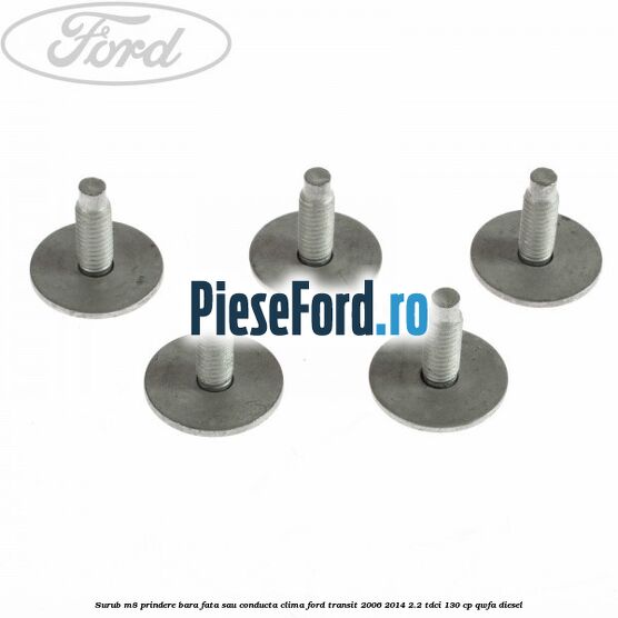 Surub M8 prindere bara fata sau conducta clima Ford Transit 2006-2014 2.2 TDCi 130 cp Surub M8 prindere bara fata sau conducta clima Ford Transit 2006-2014 2.2 TDCi 130 cp QWFA diesel