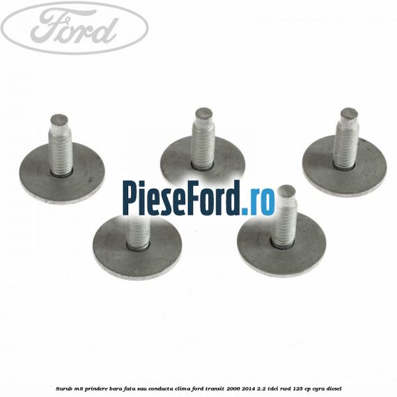 Surub M8 prindere bara fata sau conducta clima Ford Transit 2006-2014 2.2 TDCi RWD 125 cp CYRA diesel