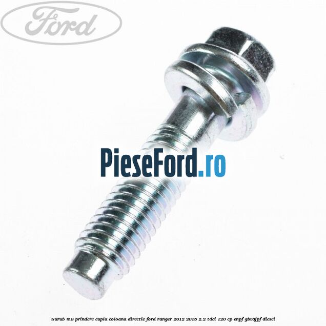 Surub M8 prindere cupla coloana directie Ford Ranger 2012-2015 2.2 TDCi 120 cp Surub M8 prindere cupla coloana directie Ford Ranger 2012-2015 2.2 TDCi 120 cp ENPF, GBVAJPF diesel