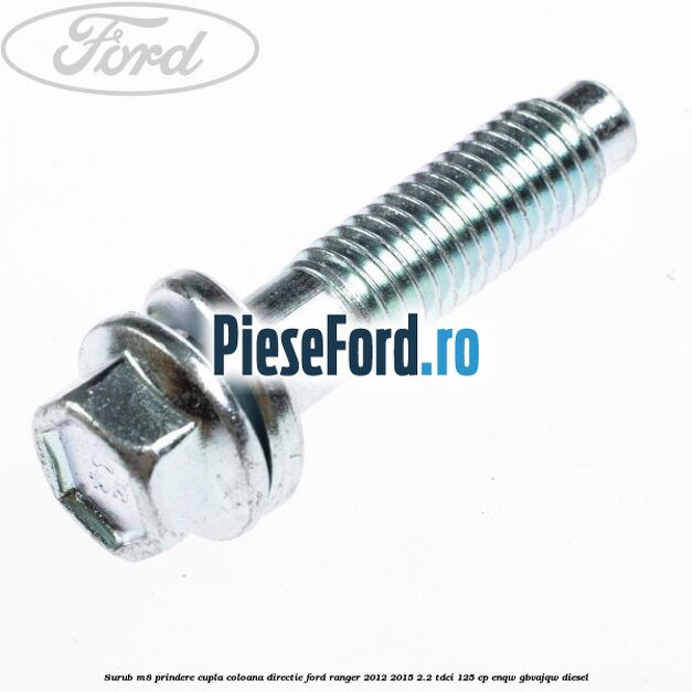 Surub M8 prindere cupla coloana directie Ford Ranger 2012-2015 2.2 TDCi 125 cp ENQW, GBVAJQW diesel