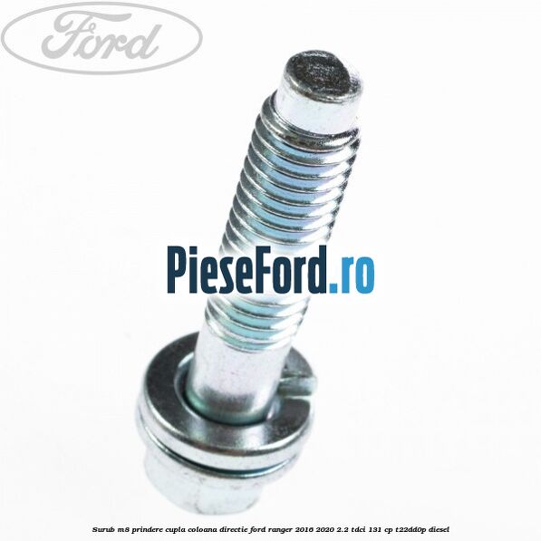 Surub M8 prindere cupla coloana directie Ford Ranger 2016-2020 2.2 TDCi 131 cp T22DD0P diesel