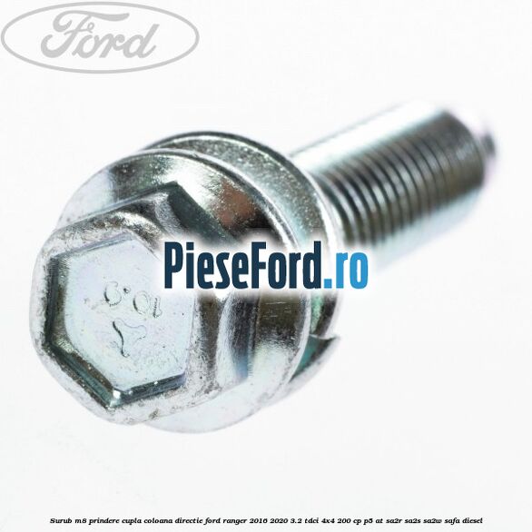Surub M8 prindere cupla coloana directie Ford Ranger 2016-2020 3.2 TDCi 4x4 200 cp P5-AT, SA2R, SA2S, SA2W, SAFA diesel
