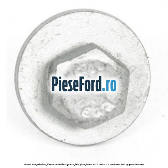 Surub M8 prindere flansa amortizor punte fata Ford Focus 2019-2023 1.5 EcoBoost 150 cp YZDA benzina