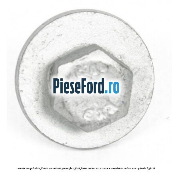 Surub M8 prindere flansa amortizor punte fata Ford Focus Active 2019-2023 1.0 EcoBoost mHEV 125 cp B7DA Hybrid